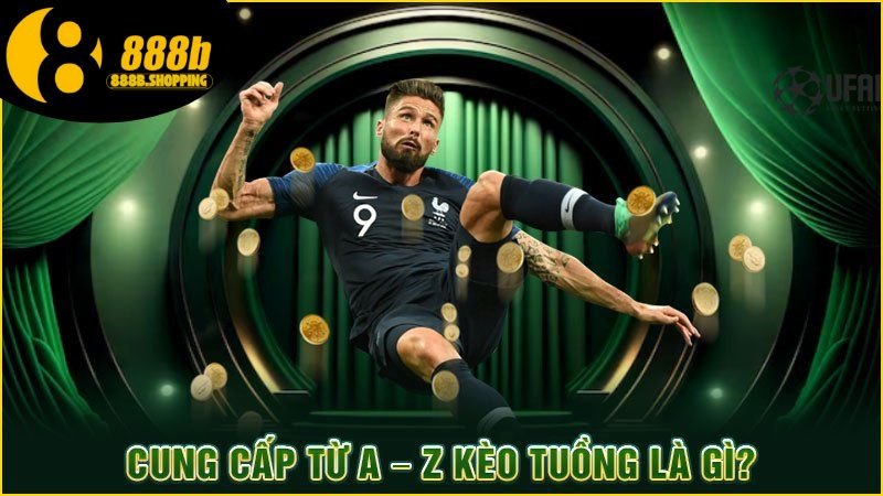 Kèo Tuồng - Khám Phá Tường Tận Thế Giới Cá Độ Bóng Đá 3 keo-tuong-2